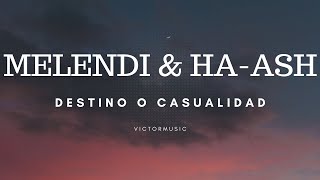 MELENDI amp HA ASH  DESTINO O CASUALIDAD LETRA [upl. by Yahsal]