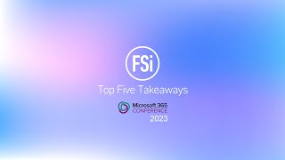 FSi  Takeaways from the 2023 M365 Conference [upl. by Enigroeg]