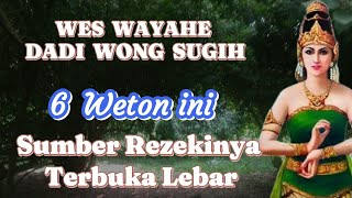 Wayahe dadi wong sugih 6 Weton sumber rezekinya terbuka lebar [upl. by Niwrud]