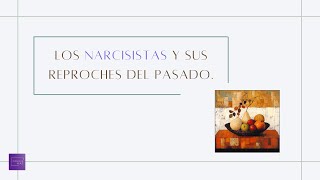 Los NARCISISTAS y sus reproches del pasado [upl. by Cohin]