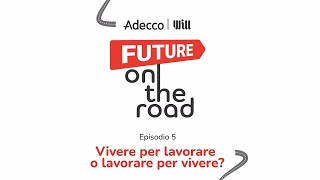 Vivere per lavorare o lavorare per vivere  Adecco amp Will Future on the road [upl. by Nosnah533]