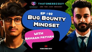 Understanding the Bug Bounty Mindset with Armaan Pathan  ThatOneSecGuys Podcast EPISODE 02 002 [upl. by Nnaitsirk]