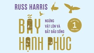 Sách Nói Bẫy Hạnh Phúc  Ngừng Vật Lộn Và Bắt Đầu Sống  Chương 1  Russ Harris [upl. by Santini]