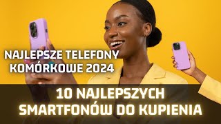 Najlepsze telefony komórkowe 2024 10 najlepszych smartfonów do kupienia [upl. by Chaddie]