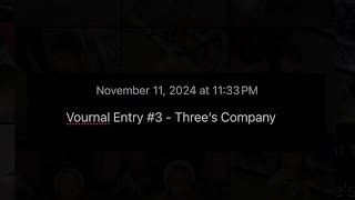 Vournal Entry 3  Three’s Company 11112024 [upl. by Yroj]