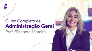 Curso Completo de Administração Geral  Prof Elisabete Moreira [upl. by Ioj]