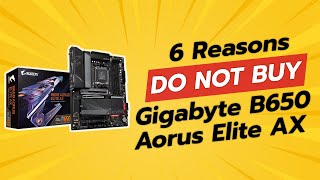 DONT BUY GIGABYTE B650 AORUS Elite AX Until You Watch This 🚫🤯 6 Reasons [upl. by Anisamot938]