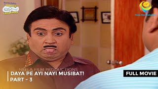 Daya Pe Ayi Nayi Musibat I FULL MOVIE  PART 3 I Taarak Mehta Ka Ooltah Chashmah Ep 1033 to 1037 [upl. by Adnolahs]