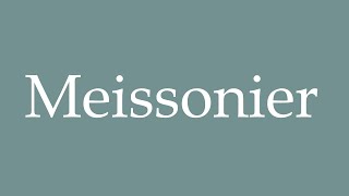 How to Pronounce Meissonier Correctly in French [upl. by Octavia]