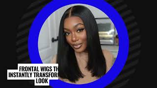 Frontal Wigs That Instantly Transform Your Look [upl. by Nailliw]