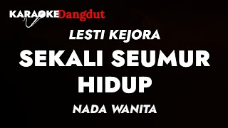 LESTI KEJORA   Sekali Seumur Hidup  Nada Wanita  Karoke Dangdut  Karaoke Dangdut [upl. by Aicilihp]