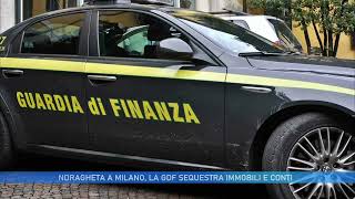 NDRANGHETA A MILANO LA GDF SEQUESTRA IMMOBILI E CONTI [upl. by Ody]