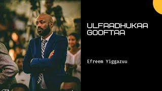 Efreem Yiggazuu  Ulfaadhukaa Gooftaa [upl. by Namielus]