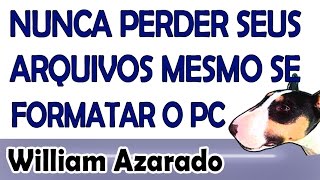 Nunca perder seus arquivos mesmo se tiver que formatar o pc [upl. by Ynnor]