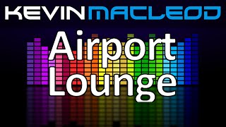 Kevin MacLeod Airport Lounge [upl. by Une]