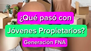 ¿Qué pasó con Jóvenes Propietarios ¿Continúa Generación FNA [upl. by Eirtemed]