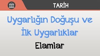 Uygarlığın Doğuşu ve İlk Uygarlıklar  Elamlar [upl. by Assilam53]