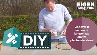 Zo tover je een oude lampenkap om tot plantenstandaard  DIY  Eigen Huis amp Tuin [upl. by Ahsratal526]