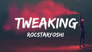 Rocstaryoshi  Tweaking Lyrics [upl. by Tanny]