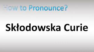 How to Pronounce Skłodowska Curie Polish French [upl. by Schnur]