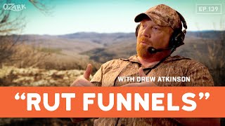 The Secret to Hunting quotRut Funnelsquot w Drew Atkinson  Ep 139  The Ozark Podcast [upl. by Nalniuq]