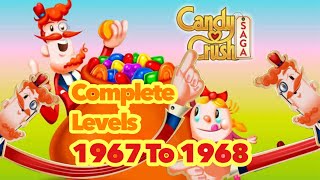 Let’s Play Candy Crush Saga Complete Levels  1967 amp 1968 [upl. by Ensoll]