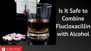 Is It Safe to Combine Flucloxacillin with Alcohol [upl. by Shaikh]