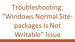 Troubleshooting quotWindows Normal Sitepackages Is Not Writablequot Issue [upl. by Annert]