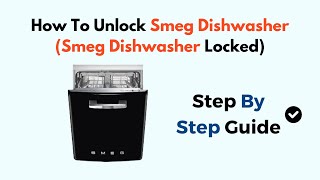 How To Unlock Smeg Dishwasher Smeg Dishwasher Locked [upl. by Alyakem]