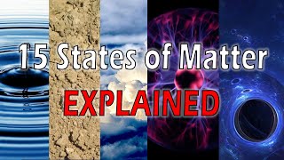 The 15 States of Matter Explained [upl. by Galatea]