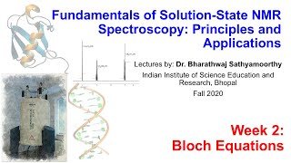 Fundamentals of Solutionstate NMR spectroscopy  Week 2  Bloch equations [upl. by Swanhildas232]