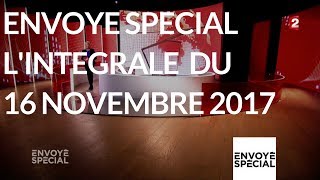 Envoyé spécial Lintégrale du 16 novembre 2017 France 2 [upl. by Acillegna]