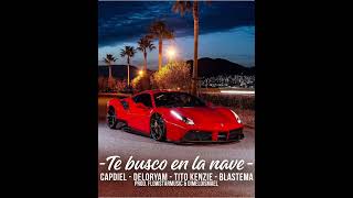 TE BUSCO EN LA NAVE  CapdielDeloryam Blastema amp Tito Kenzie [upl. by Cesaro]