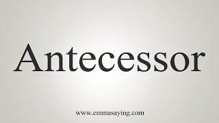 How To Say Antecessor [upl. by Edyak]