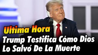 DONALD TRUMP TESTIFICA CÓMO DIOS LO SALVÓ DE LA MUERTE [upl. by Eustacia711]