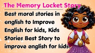 The Memory Locket Story To Improve English  Best morals Stories english  improve English  Stories [upl. by Kcinimod]