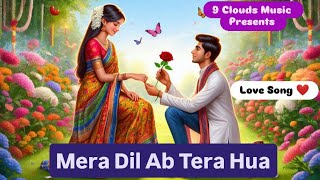 Mera Dil Ab Tera Hua❣️  New Hindi Romantic Song  9 Clouds Music  Trending Love Song 💞 [upl. by Yerahcaz908]