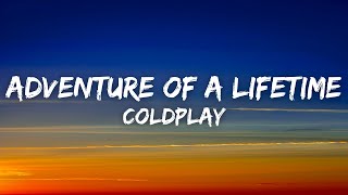 Coldplay  Adventure Of A Lifetime Lyrics [upl. by Grove523]