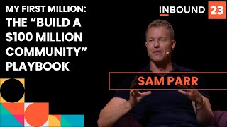 The “Build A 100 Million Community” Playbook  Sam Parr My First Million  INBOUND 2023 [upl. by Dowski17]