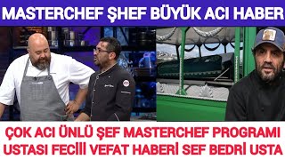 Sondakika VEFAT Masterchef Ünlü Şef Bedri Usta Çok Acı Vefat Haber Mehmet Yalçınkaya Somer Sivrioğlu [upl. by Enwad122]