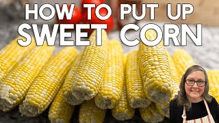 How to put up SWEET CORN for an entire year My StepByStep Guide [upl. by Gneh]