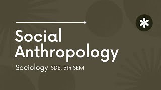 SDE 5th sem keralauniversity Social Anthropologyplaying notes Module 1 to 4 [upl. by Eelik953]