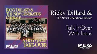 Ricky Dillard amp The New Generation Chorale  Talk It Over With Jesus [upl. by Nace]