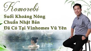 Suối Khoáng Nóng Chuẩn Nhật Bản Đã Xuất Hiện Tại Vinhomes Vũ Yên Hải Phòng  Phân Khu Komorebi [upl. by Nhtanhoj]