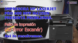 52 Error escáner impresora HP LaserJet pro 400 mfp 425dn Así resolvimos modelos compatibles en hp [upl. by Bazluke]