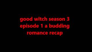 good witch season 3 episode 1 a budding a romance recap [upl. by Valencia]