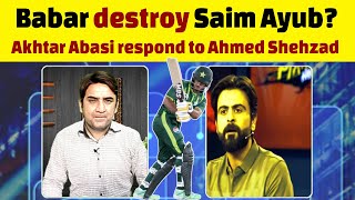 Babar Azam destroy Saim Ayub  Ahmed Shehzad’s analysis or jokes  Akhtar Abbasi respond [upl. by Auod812]