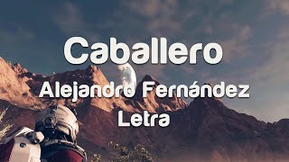 Caballero  Alejandro Fernández  Letra Lyrics [upl. by Ahsiuqal]