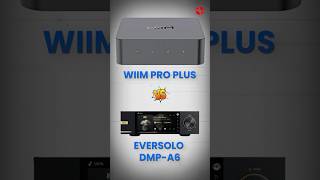 Wiim Pro Plus vs Eversolo DMP A6 Which Music Streamer Delivers the Ultimate Audio Experience [upl. by Senaj]