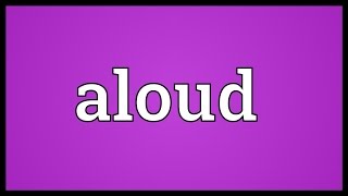 Aloud Meaning [upl. by Eiroj]